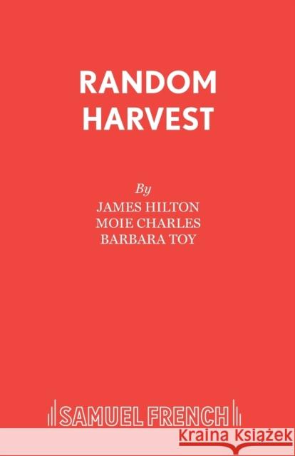 Random Harvest James Hilton Moie Charles Barbara Toy 9780573013706 Samuel French Ltd