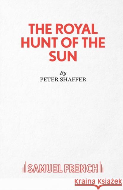 The Royal Hunt of the Sun Shaffer, Peter 9780573013881