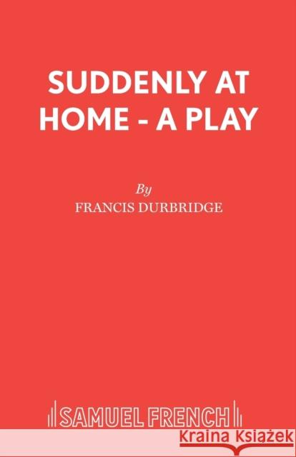 Suddenly At Home - A Play Durbridge, Francis 9780573014529