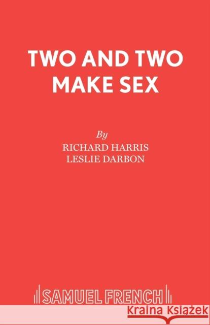 Two and Two Make Sex Richard Harris 9780573015489 SAMUEL FRENCH