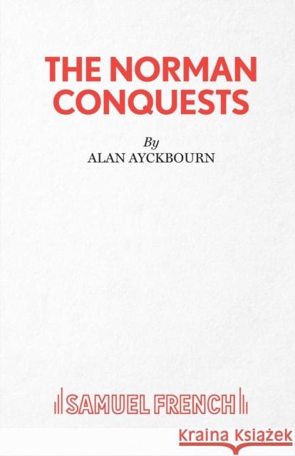 Norman Conquests Alan Ayckbourn 9780573015762 SAMUEL FRENCH LTD