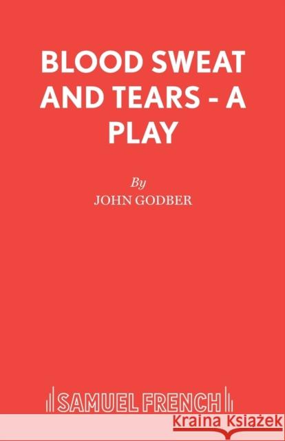 Blood Sweat and Tears - A Play John Godber 9780573017254 0