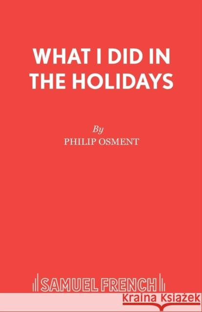 What I Did in Theholidays Philip Osment   9780573017391