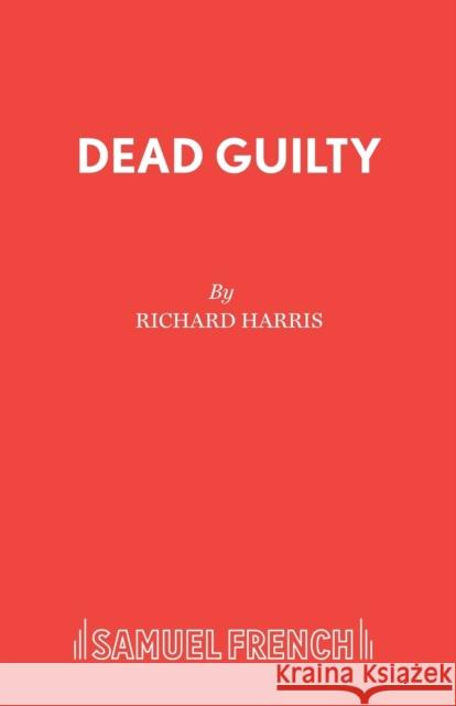 Dead Guilty Richard Harris 9780573017506 SAMUEL FRENCH