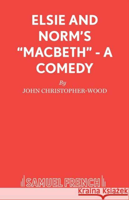 Elsie and Norm's Macbeth - A Comedy Christopher-Wood, John 9780573017544 0