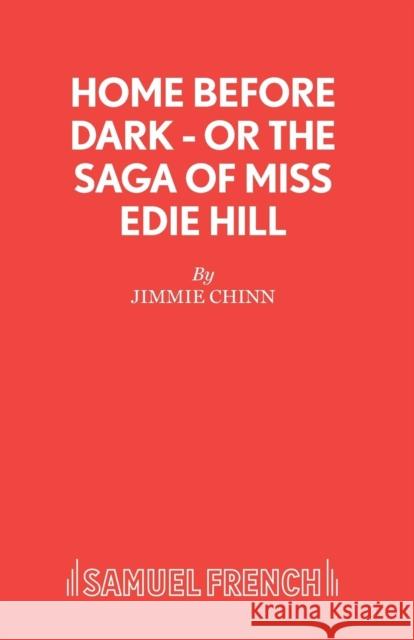 Home Before Dark - or The Saga of Miss Edie Hill Chinn, Jimmie 9780573017872