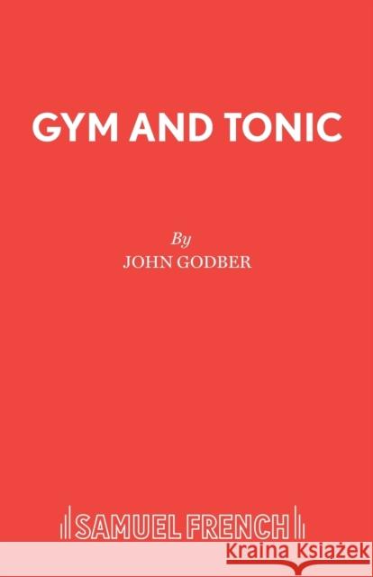 Gym and Tonic John Godber 9780573018077 SAMUEL FRENCH LTD