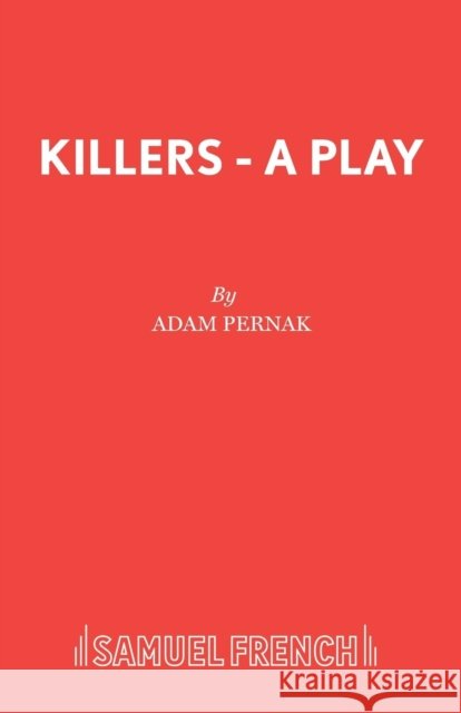 Killers - A Play Adam Pernak 9780573018152 SAMUEL FRENCH