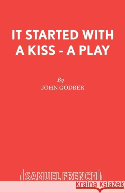 It Started With a Kiss - A Play Godber, John 9780573018596