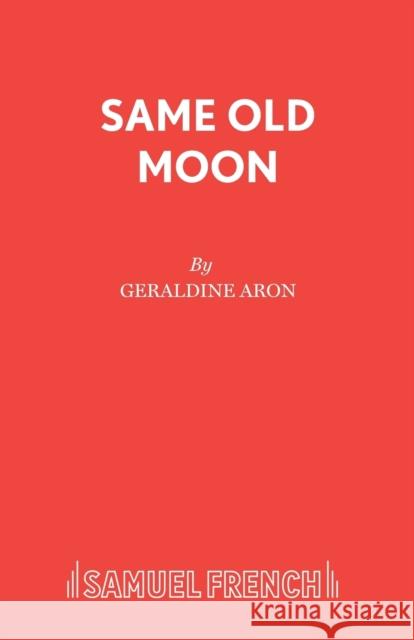 Same Old Moon Geraldine Aron 9780573018923 SAMUEL FRENCH