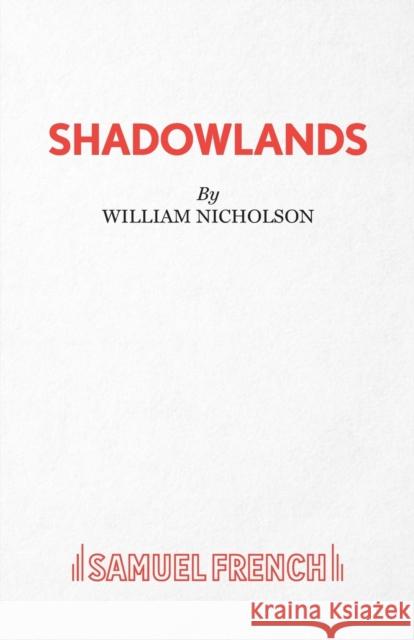 Shadowlands William Nicholson 9780573018947 SAMUEL FRENCH LTD