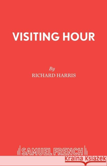 Visiting Hour Harris, Richard 9780573019258 SAMUEL FRENCH