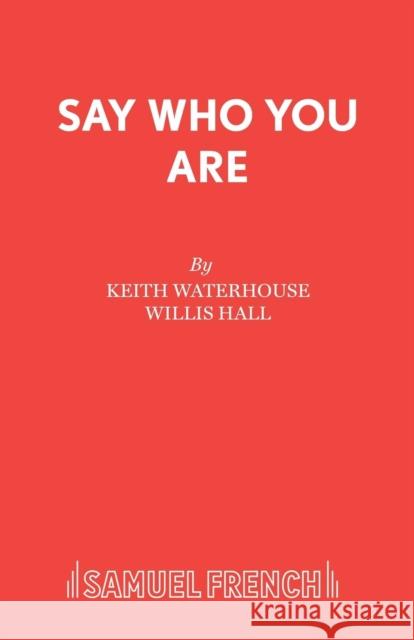 Say Who You Are Keith Waterhouse Willis Hall 9780573019524 Samuel French Ltd