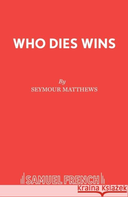 Who Dies Wins Seymour Matthews 9780573019609