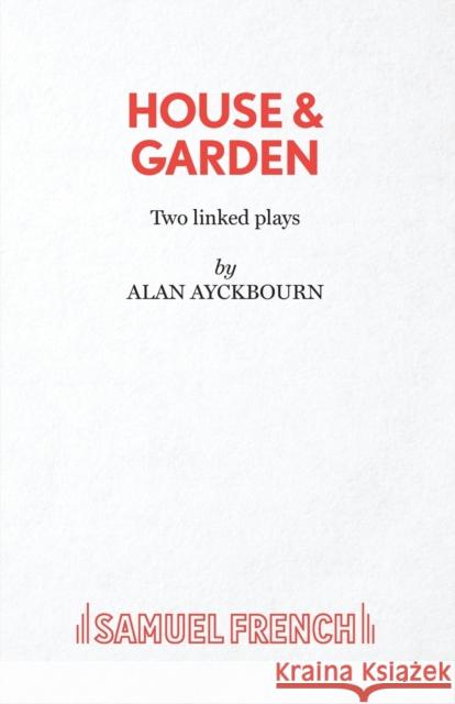House & Garden Alan Ayckbourn 9780573019784 SAMUEL FRENCH LTD