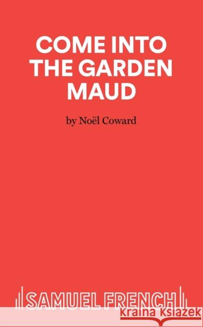 Come Into The Garden Maud - A Light Comedy Coward, Noël 9780573023088 Acting Edition S.