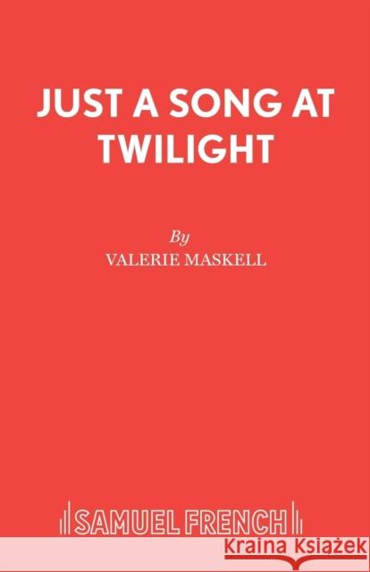 Just a Song at Twilight Valerie Maskell 9780573023484 Samuel French