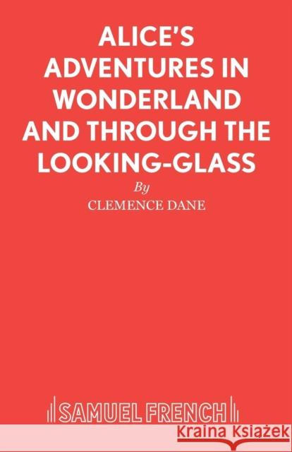 Alice's Adventures in Wonderland and Through the Looking-Glass Lewis Carroll 9780573050015 SAMUEL FRENCH LTD