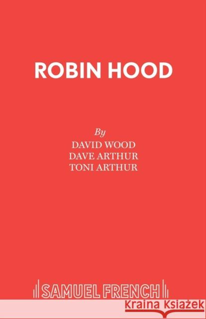 Robin Hood: A Musical Celebration Wood, Dave|||Arthur, Dave|||Arthur, Toni 9780573050633 Acting Edition S.