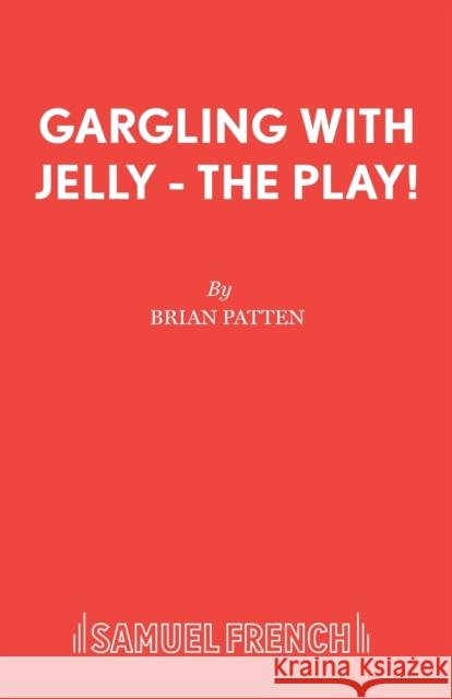 Gargling with Jelly - The Play! Patten, Brian 9780573050923