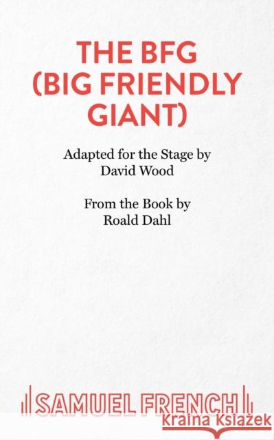 The BFG (Big Friendly Giant) Dahl, Roald 9780573050947 SAMUEL FRENCH LTD