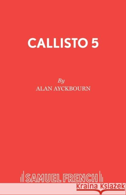 Callisto 5 Alan Ayckbourn 9780573051074