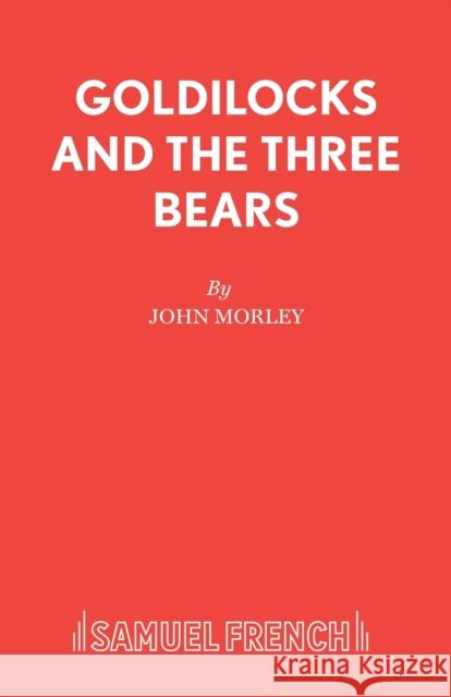 Goldilocks and the Three Bears John Morley 9780573064647 Samuel French Ltd
