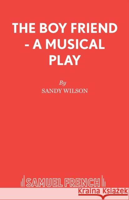 The Boy Friend - A Musical Play Wilson, Sandy 9780573080074 0