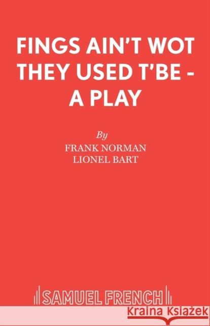 Fings Ain't Wot They Used T'Be - A Play Norman, Frank 9780573080456 Samuel French Ltd