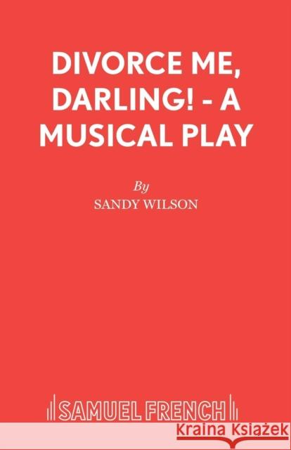 Divorce Me, Darling! - A Musical Play Sandy Wilson 9780573080494 SAMUEL FRENCH