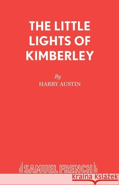 The Little Lights of Kimberley Austin, Harry 9780573100239 Samuel French Ltd