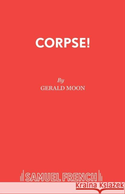 Corpse!: A Comedy Thriller Gerald Moon 9780573110146