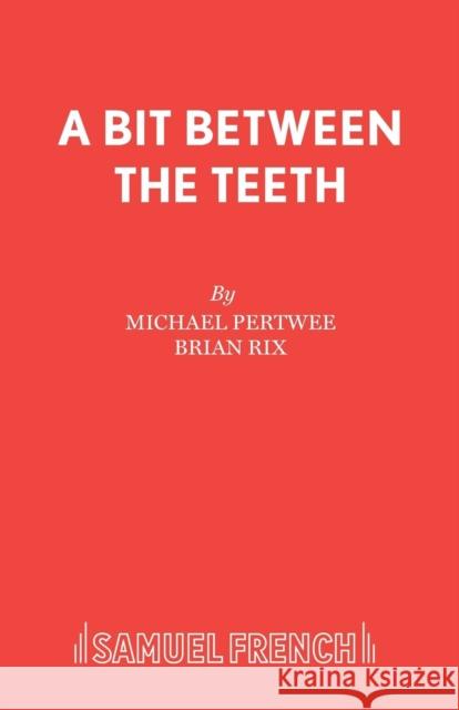 A Bit Between the Teeth Michael Pertwee Brian Rix 9780573110351 Samuel French