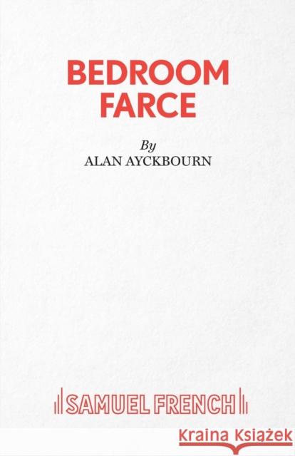 Bedroom Farce Alan Ayckbourn 9780573110474 Samuel French Ltd