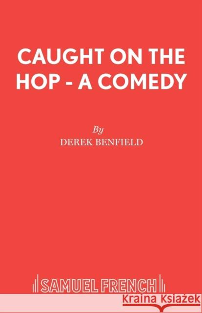 Caught On The Hop - A Comedy Benfield, Derek 9780573110665