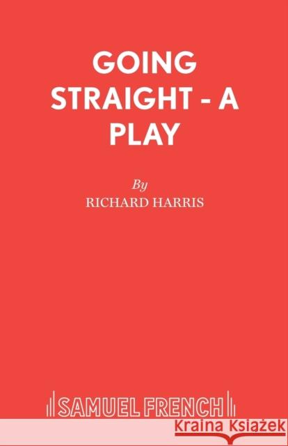 Going Straight - A Play Richard Harris 9780573112119 0