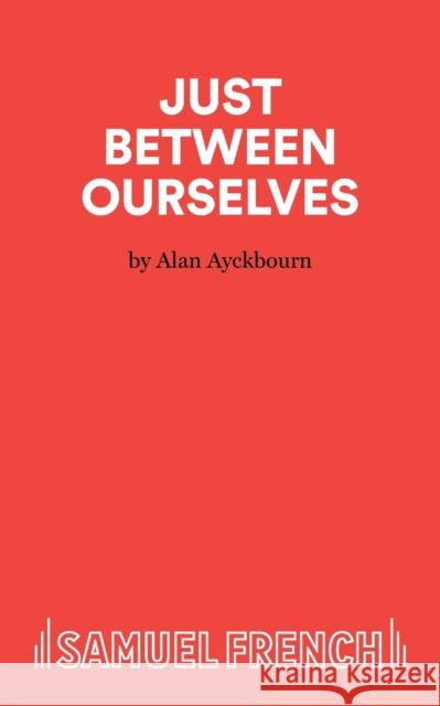 Just Between Ourselves - A Play Alan Ayckbourn 9780573112126 0