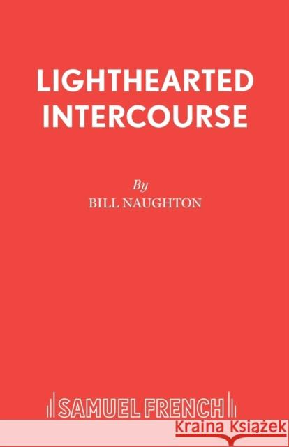 Lighthearted Intercourse Bill Naughton 9780573112317