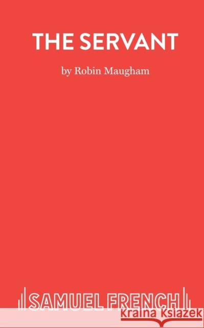 The Servant Robin Maugham 9780573112942 Samuel French Ltd