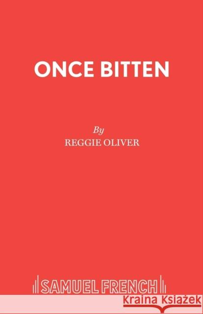 Once Bitten Reggie Oliver 9780573113253 Samuel French Ltd