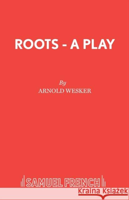Roots - A Play Wesker, Arnold 9780573113772