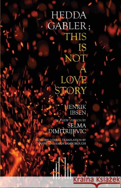 Hedda Gabler; This Is Not A Love Story Dimitrijevic, Selma 9780573113857 Samuel French Ltd