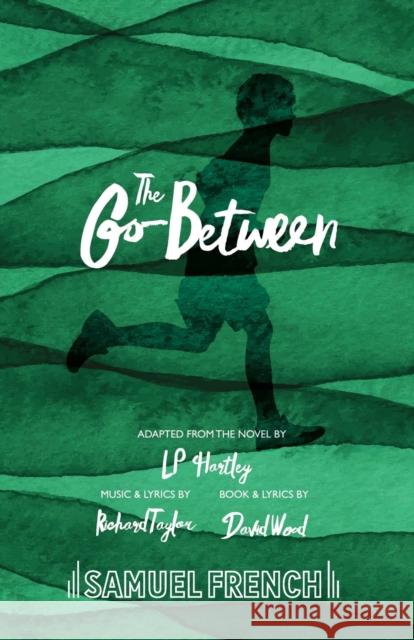 The Go-Between Richard Taylor David Wood L. P. Hartley 9780573114328 Samuel French Ltd