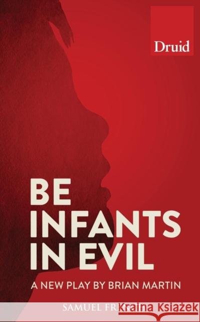 Be Infants in Evil Brian Martin 9780573114885