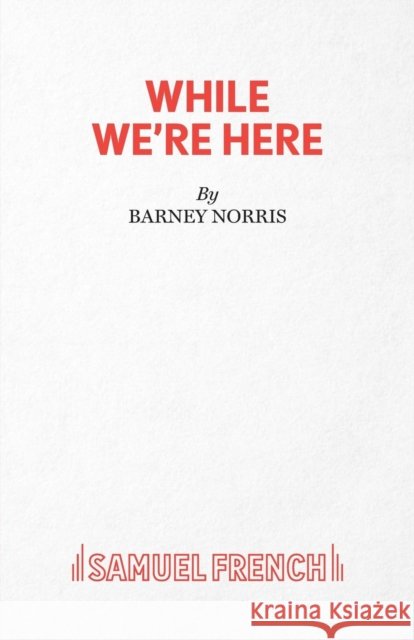 While We're Here Barney Norris 9780573114946