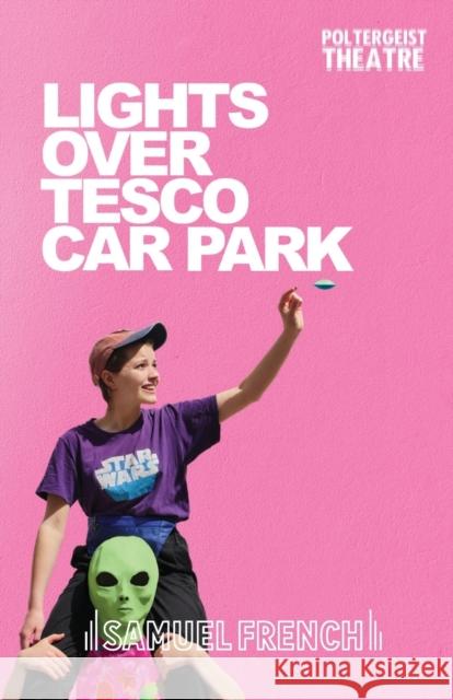 Lights Over Tesco Car Park Jack Bradfield 9780573115820 Samuel French Ltd