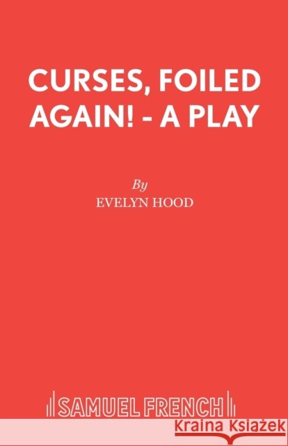 Curses, Foiled Again! - A Play Hood, Evelyn 9780573120206
