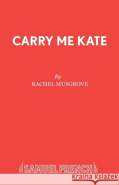 Carry Me Kate Rachel Musgrove 9780573120367