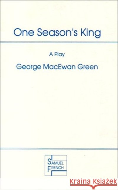 One Season's King George MacEwan Green 9780573122637 SAMUEL FRENCH
