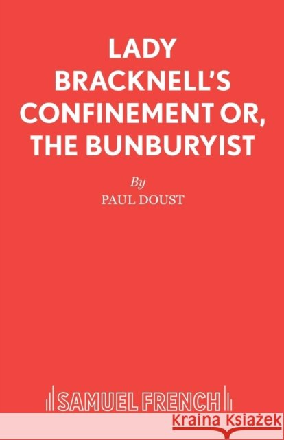 Lady Bracknell's Confinement or, The Bunburyist Doust, Paul 9780573125041